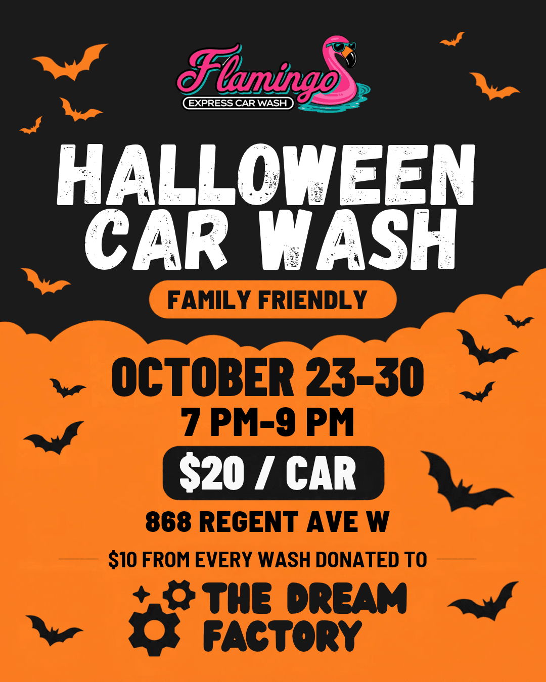 Halloween Car Wash, family friendly. October 23 to 30, 7 PM to 9 PM. $20 per car at 868 Regent Ave W. $10 from every wash donated to The Dream Factory.